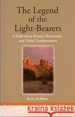 The Legend of the Light-Bearers: A Fable about Personal Reinvention and Global Transformation Joe Rubino 9780972884020 Vision Works Publishing