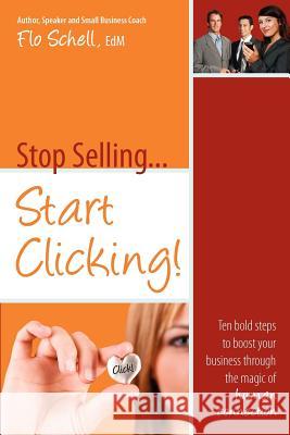 Stop Selling...Start Clicking Flo Schell 9780972894081 Femme Osage Publishing