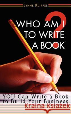 Who Am I to Write a Book? Lynne B. Klippel 9780972894098 Femme Osage Publishing
