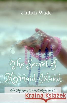 The Secret of Mermaid Island Judith Wade 9780972895804 Riley Press