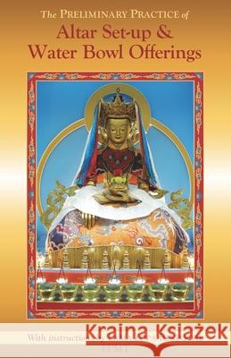 The Preliminary Practice of Altar Set-up & Water Bowl Offerings Zopa Rinpoche 9780972902847 Fpmt, Incorporated