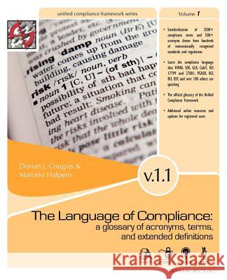 The Language of Compliance: A Glossary of Terms, Acronyms, and Extended Definitions Cougias, Dorian J. 9780972903936 Shaser-Vartan