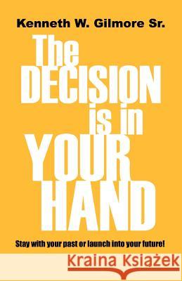 The Decision Is In Your Hand Gilmore, Kenneth Wayne 9780972927529 Kenneth Gilmore Ministries