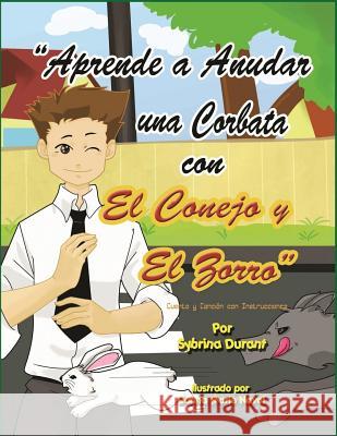 Aprende a Anudar Una Corbata Con El Conejo y El Zorro Sybrina Durant Donna Marie Naval Maria E Juarez 9780972937276 Sybrina Publishing