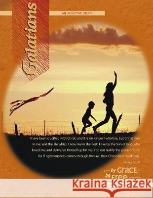 Galatians Inductive Bible Study: By Grace, Be Free Morningstar Bible Studies Jack Abeelen Debbie Abeelen 9780972947756 Morningstar Christian Chapel