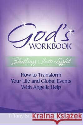 God's Workbook: Shifting Into Light - How to Transform Your Life & Global Events with Angelic Help Snow, Tiffany 9780972962322 Spirit Journey Books