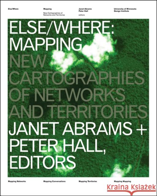 Else/Where: Mapping: New Cartographies of Networks and Territories Abrams, Janet 9780972969628 0