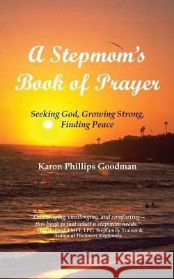 A Stepmom's Book of Prayer: Seeking God, Growing Strong, Finding Peace Karon Phillips Goodman 9780972975018 C.E.S Business Consultants