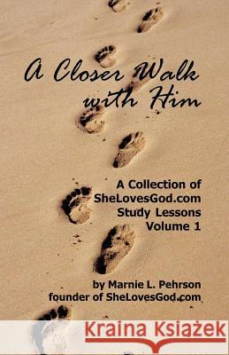 A Closer Walk With Him: SheLovesGod.com Study Lessons Volume 1 Marnie L Pehrson 9780972975032 C.E.S Business Consultants