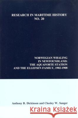 Norwegian Whaling in Newfoundland: The Aquaforte Station and the Ellefsen Family, 1902-1908 Anthony B Dickinson   9780973007305