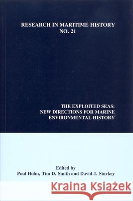 The Exploited Seas: New Directions for Marine Environmental History Poul Holm, Tim D. Smith, Professor David J. Starkey (Department of History, University of Hull (United Kingdom)) 9780973007312 International Maritime Economic History Assoc