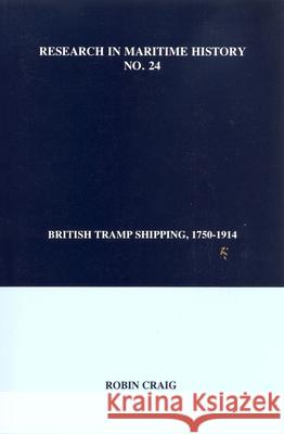 British Tramp Shipping, 1750-1914 Robin Craig 9780973007343 International Maritime Economic History Assoc