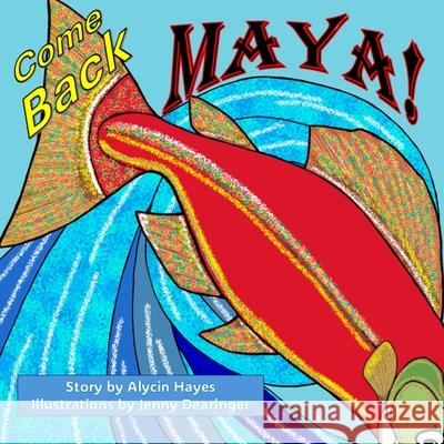 Come Back Maya! Jenny Dearinger Alycin Hayes 9780973032062