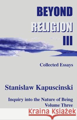 Beyond Religion III Stanislaw Kapuscinski 9780973118421