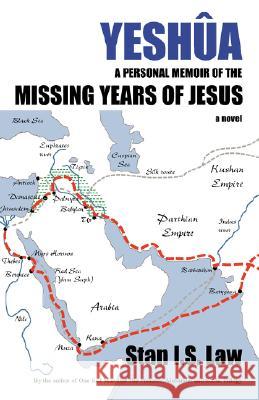 Yeshua a Personal Memoir of the Missing Years of Jesus Stan I. S. Law 9780973187236 Inhousepress