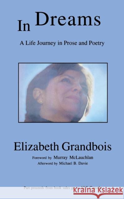 In Dreams : A Life Journey in Prose and Poetry Elizabeth Grandbois Murray McLauchlan Michael B. Davie 9780973195606 Manor House Press