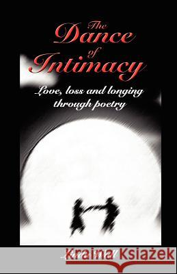 The Dance of Intimacy: love, loss and longing through poetry Wall, Linda 9780973228205 Fourth Dimension Publishing Company