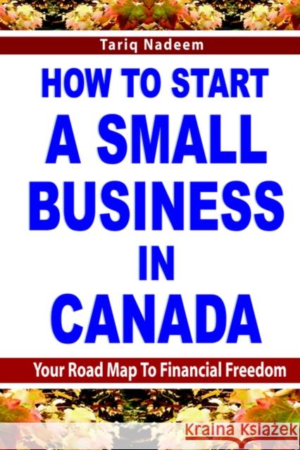 How to Start a Small Business in Canada Nadeem, Tariq 9780973314069 Self-Help Publishers
