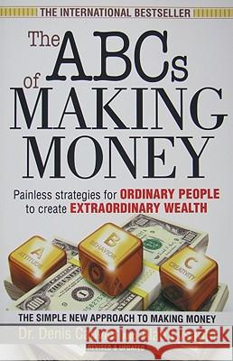 The ABCs of Making Money: Painless Strategies for Ordinary People to Create Extraordinary Wealth Denis Cauvier Alan Lysaght 9780973354904