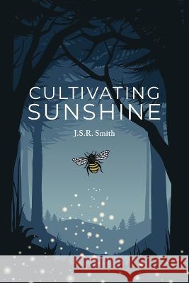 Cultivating Sunshine J. S. R. Smith 9780973366716 Smelbiney Publishing