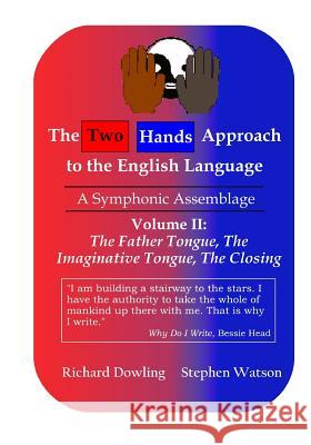 The Two Hands Approach to the English Language (Vol. II): A Symphonic Assemblage Richard Dowling Stephen D. Watson Stephen D. Watson 9780973382242 Two Hands Approach Publishing