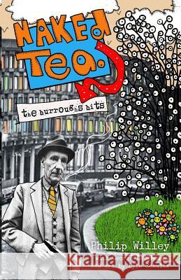 Naked Tea: The Burroughs Bits Philip Willey Lyle Schultz George, Jr. Laughead 9780973402117 Beatdom Books