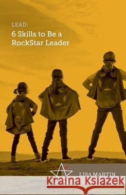 Lead: 6 Skills To Be A RockStar Leader Martin, Lisa 9780973456011