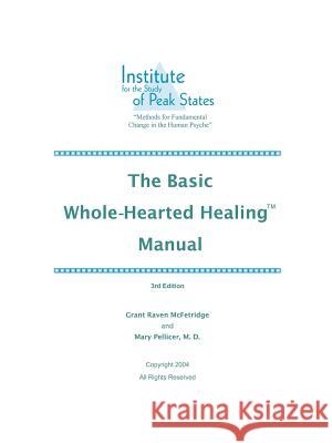 The Basic Whole-Hearted Healing Manual Grant McFetridge Mary Pellicer 9780973468021 Institute for the Study of Peak States Press