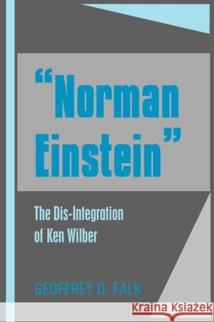 Norman Einstein: The Dis-Integration of Ken Wilber Falk, Geoffrey David 9780973620344 Million Monkeys Press