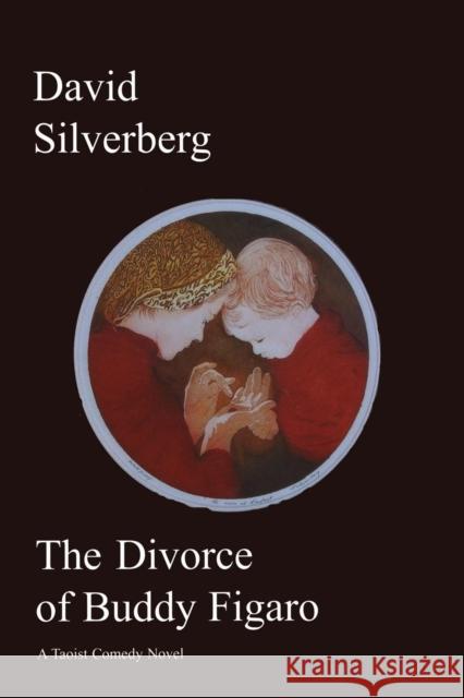 The Divorce of Buddy Figaro: A Taoist Comedy Novel David Silverberg 9780973647785