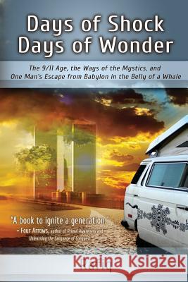 Days of Shock, Days of Wonder: The 9/11 Age, the Ways of the Mystics, and One Man's Escape from Babylon in the Belly of a Whale Rafiq 9780973656114 Hay River Books