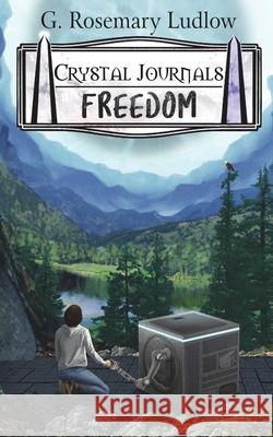 Freedom: Crystal Journals G. Rosemary Ludlow   9780973687170 Comwave Publishing