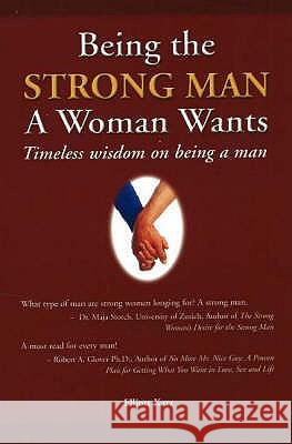 Being the Strong Man a Women Wants: Timeless wisdom on being a man Elliot Katz 9780973695106