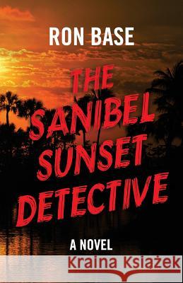 The Sanibel Sunset Detective Ron Base 9780973695540