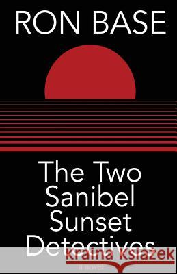 The Two Sanibel Sunset Detectives Ron Base 9780973695571