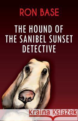 The Hound of the Sanibel Sunset Detective Ron Base   9780973695588 Rbe Inc.