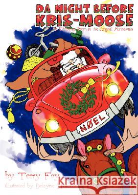 Da Night Before Kris-Moose (a Christmas Poem in the Original Minnesotan) Terry Foy Delayne Hostetler 9780973709049