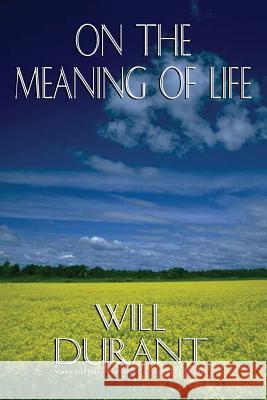On the Meaning of Life Will Durant 9780973769807 Promethean Press