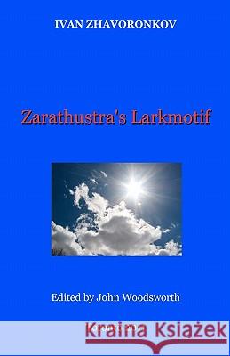 Zarathustra's Larkmotif Ivan Zhavoronkov John Woodsworth 9780973776232 Ivan Zhavoronkov