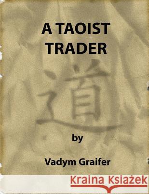 A Taoist Trader Vadym Graifer 9780973779653 Reality Trader Services