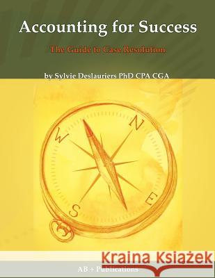 Accounting for Success: The Guide to Case Resolution Deslauriers, Sylvie 9780973803846 AB + Publications
