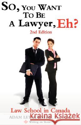 So, You Want to Be a Lawyer, Eh? Law School in Canada, 2nd Edition Letourneau, Adam 9780973809282 Writing on Stone Press Inc.