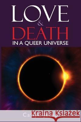 Love and Death: in a Queer Universe Caffyn Jesse 9780973833287 Erospirit