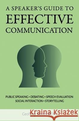 A Speaker's Guide to Effective Communication Geoffrey Smith 9780973850918