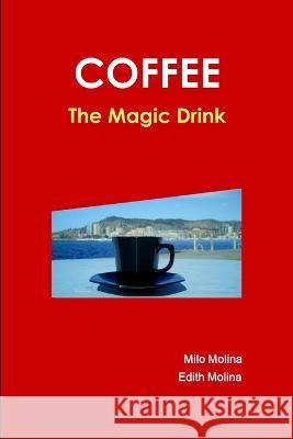 Coffee - The Magic Drink Milo Molina Edith Molina 9780973869248