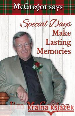 McGregor Says Special Days Make Lasting Memories Jim McGregor 9780973878318