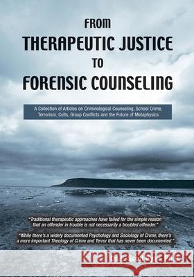 From Therapeutic Justice to Forensic Counseling E. Scott Ryan 9780973878608 Forensic Counseling Associates, London, Ontar