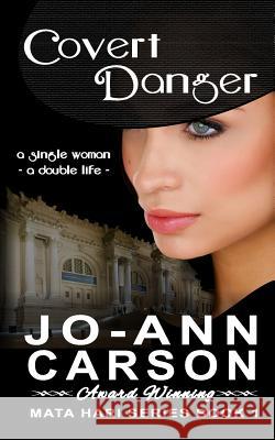 Covert Danger: Mata Hari Series, Book 1 Jo-Ann Carson 9780973890242 Jo-Ann Carson Terpstra