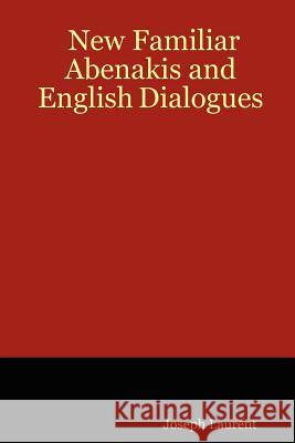 New Familiar Abenakis and English Dialogues Joseph Laurent 9780973892475 Global Language Press