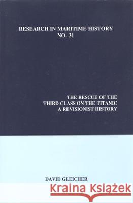 The Rescue of the Third Class on the Titanic: A Revisionist History David Gleicher 9780973893410 International Maritime Economic History Assoc